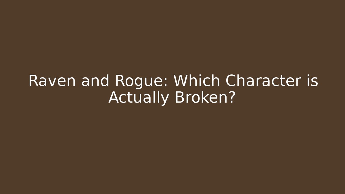 Raven and Rogue: Which Character is Actually Broken? - Critter Realm