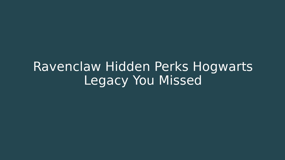 Ravenclaw Hidden Perks Hogwarts Legacy You Missed