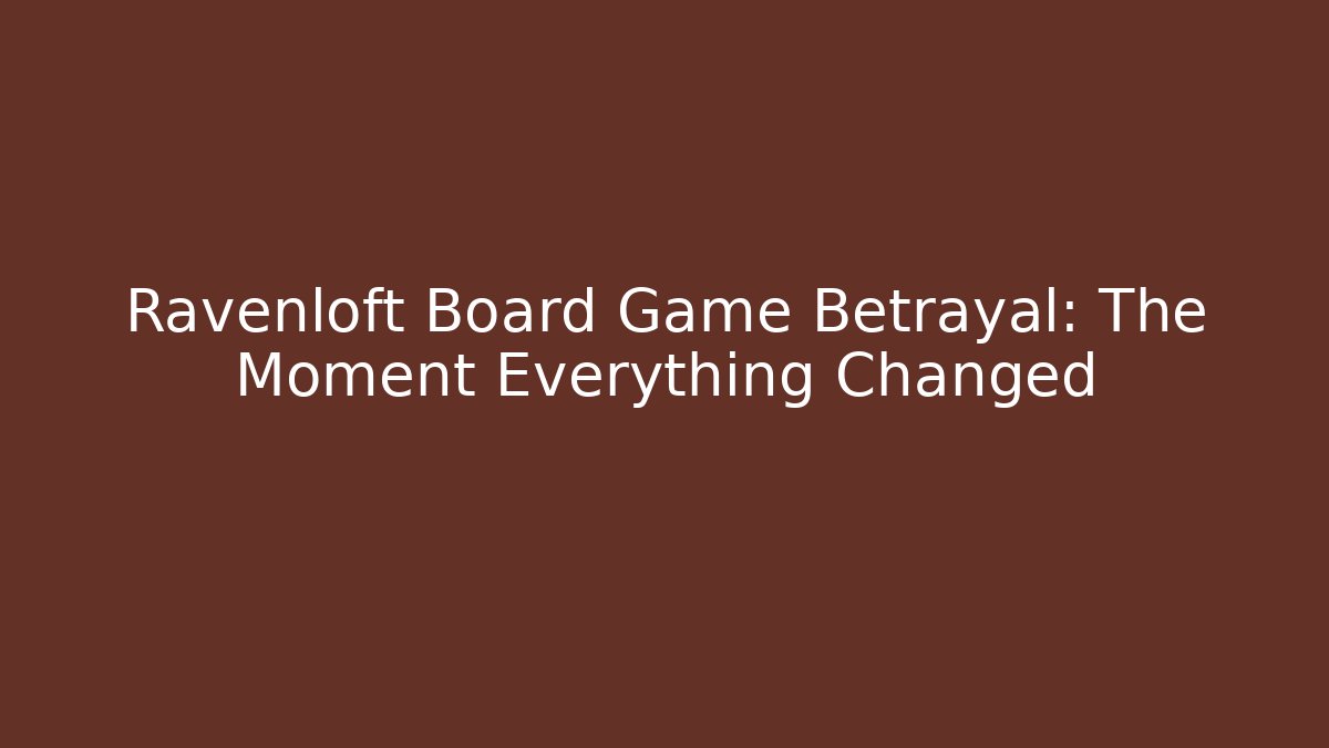Ravenloft Board Game Betrayal: The Moment Everything Changed