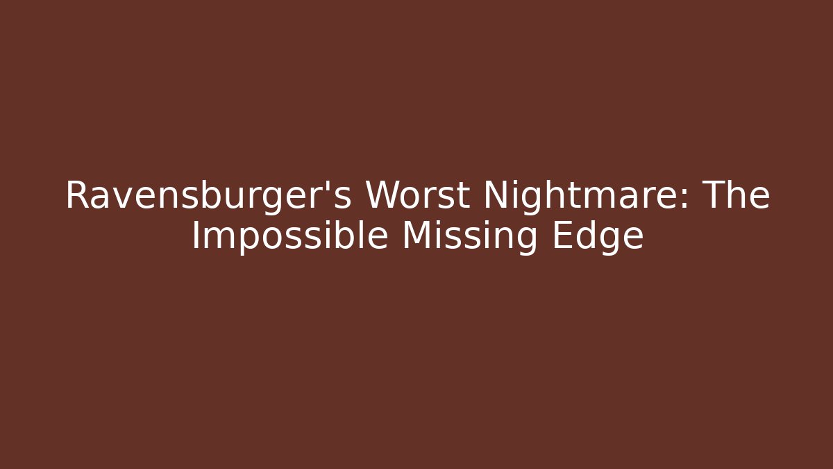 Ravensburger's Worst Nightmare: The Impossible Missing Edge