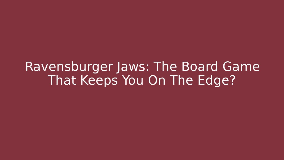 Ravensburger Jaws: The Board Game That Keeps You On The Edge? - Critter Realm