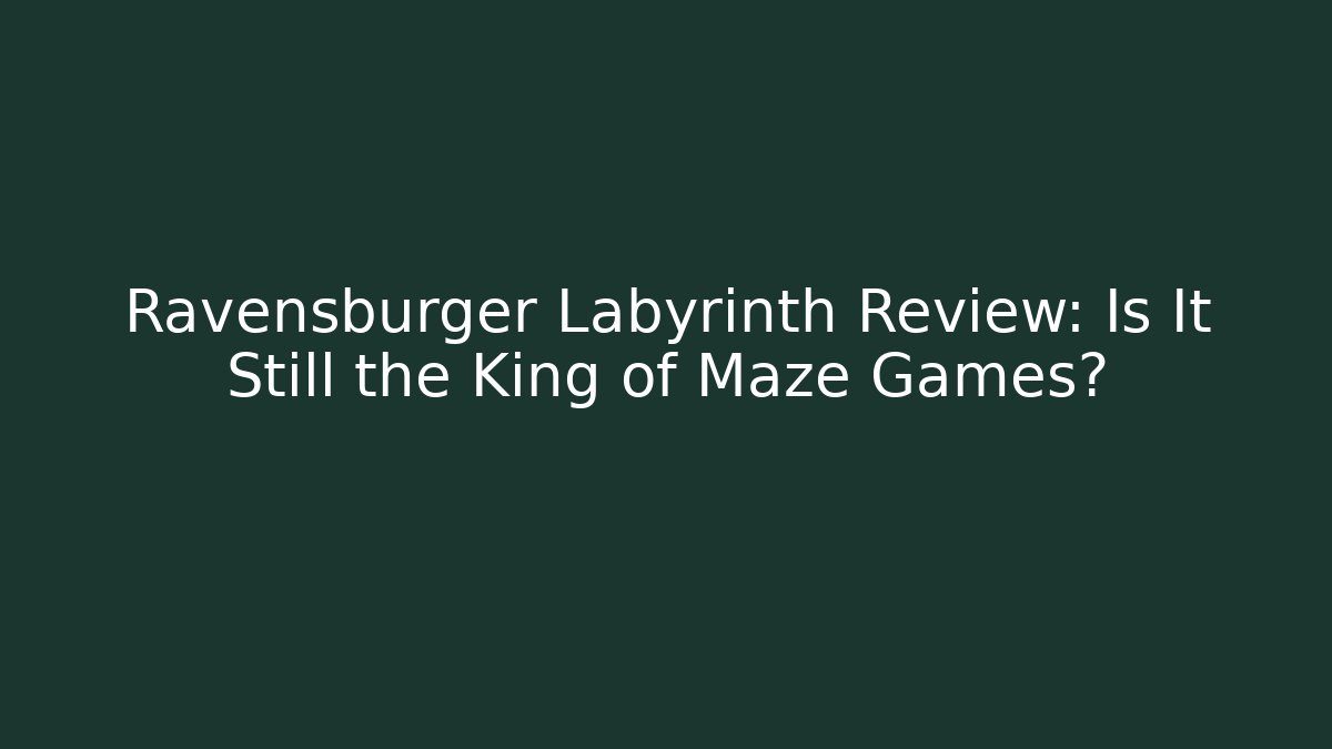 Ravensburger Labyrinth Review: Is It Still the King of Maze Games?