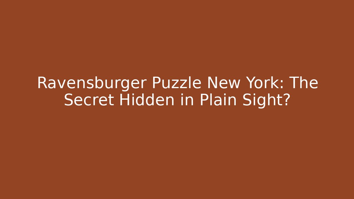 Ravensburger Puzzle New York: The Secret Hidden in Plain Sight?