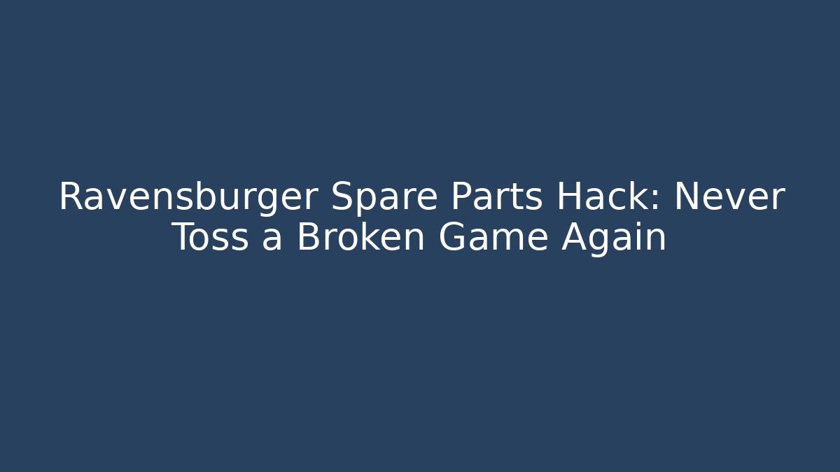 Ravensburger Spare Parts Hack: Never Toss a Broken Game Again