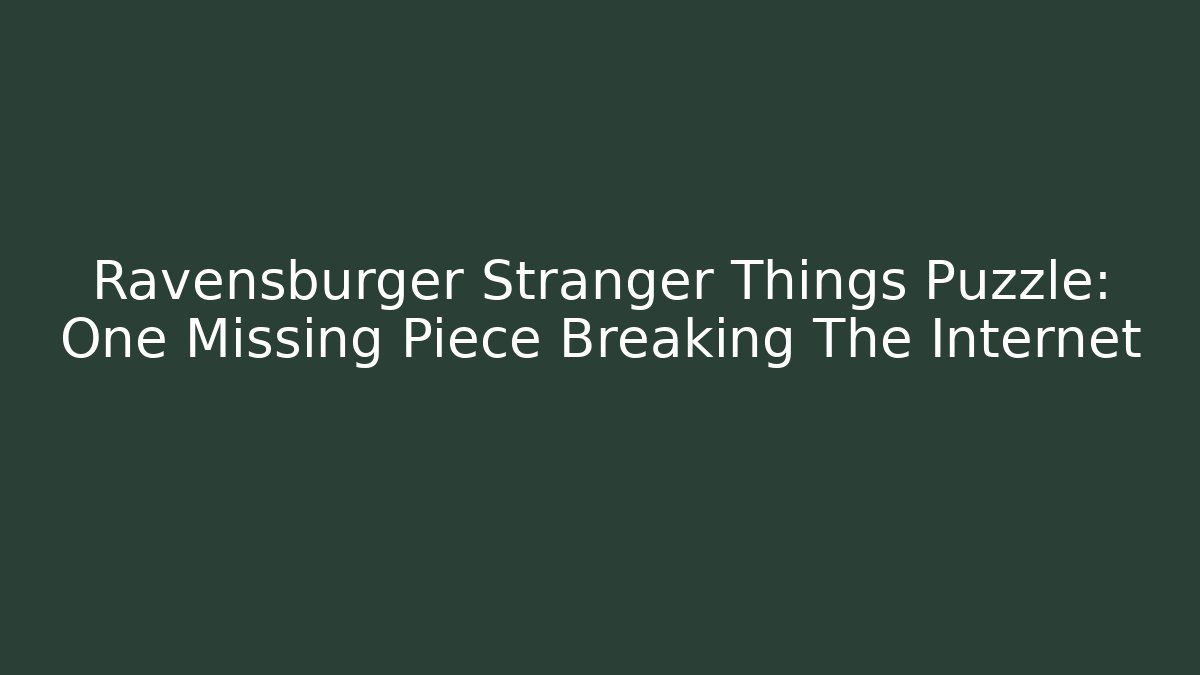 Ravensburger Stranger Things Puzzle: One Missing Piece Breaking The Internet - Critter Realm