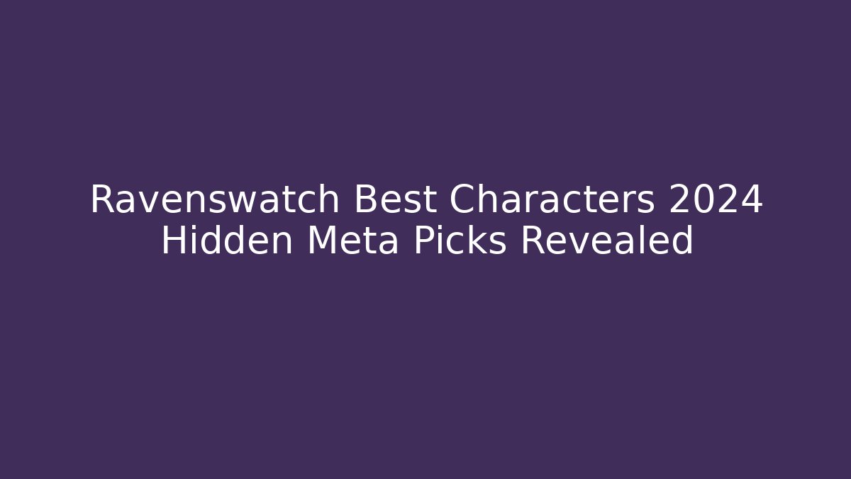 Ravenswatch Best Characters 2024 Hidden Meta Picks Revealed