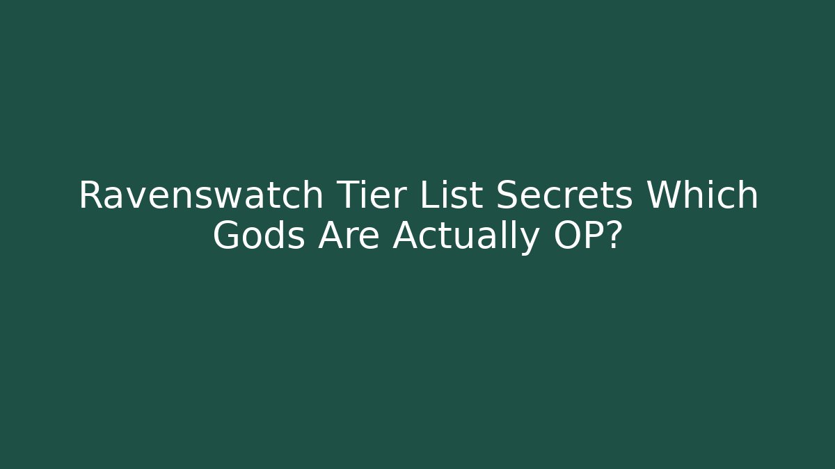Ravenswatch Tier List Secrets Which Gods Are Actually OP?