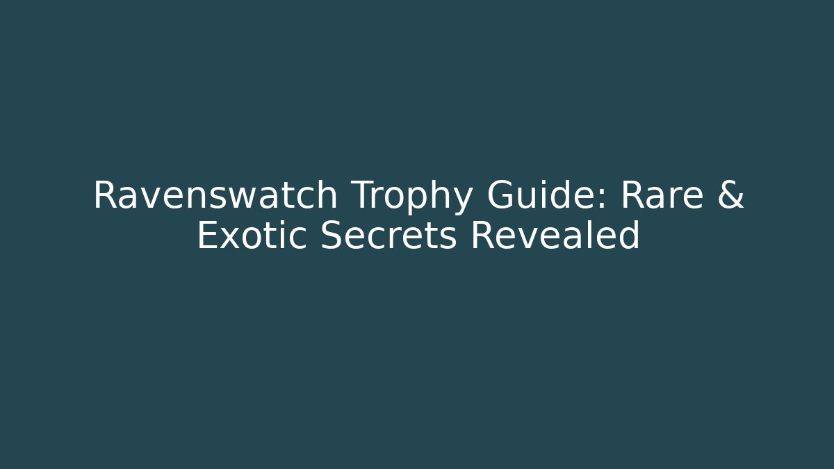 Ravenswatch Trophy Guide: Rare & Exotic Secrets Revealed