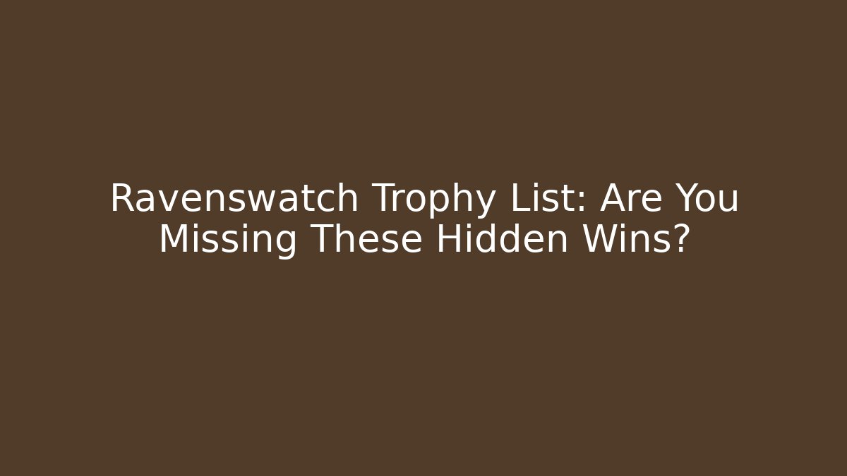 Ravenswatch Trophy List: Are You Missing These Hidden Wins?
