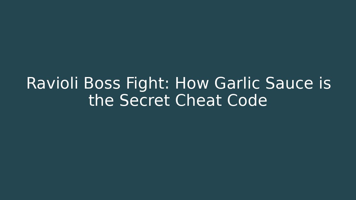 Ravioli Boss Fight: How Garlic Sauce is the Secret Cheat Code
