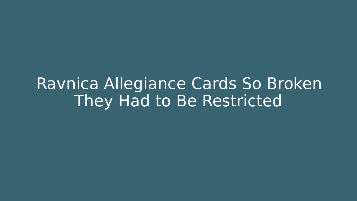 Ravnica Allegiance Cards So Broken They Had to Be Restricted