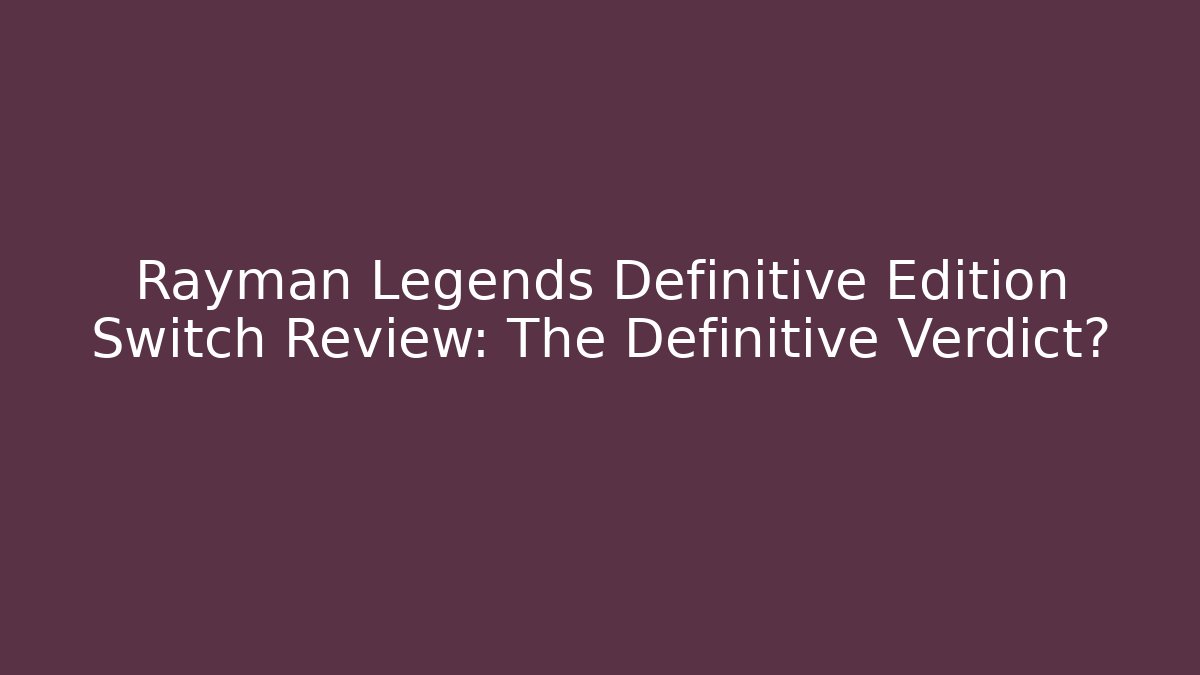 Rayman Legends Definitive Edition Switch Review: The Definitive Verdict?