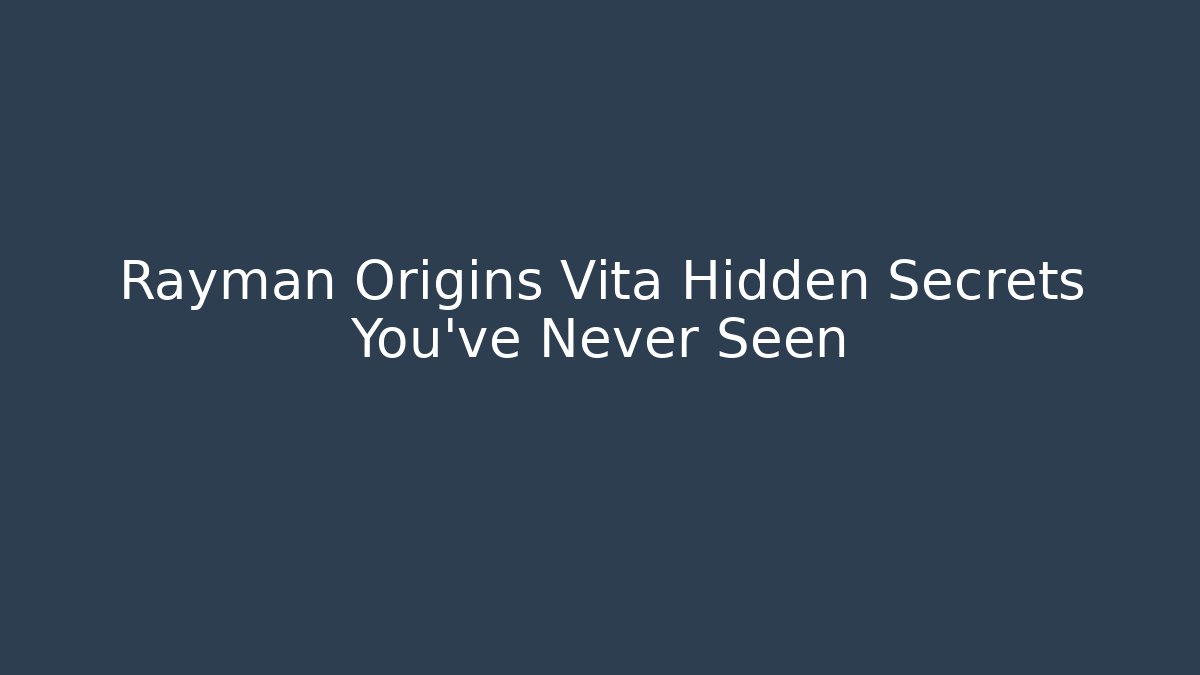 Rayman Origins Vita Hidden Secrets You’ve Never Seen