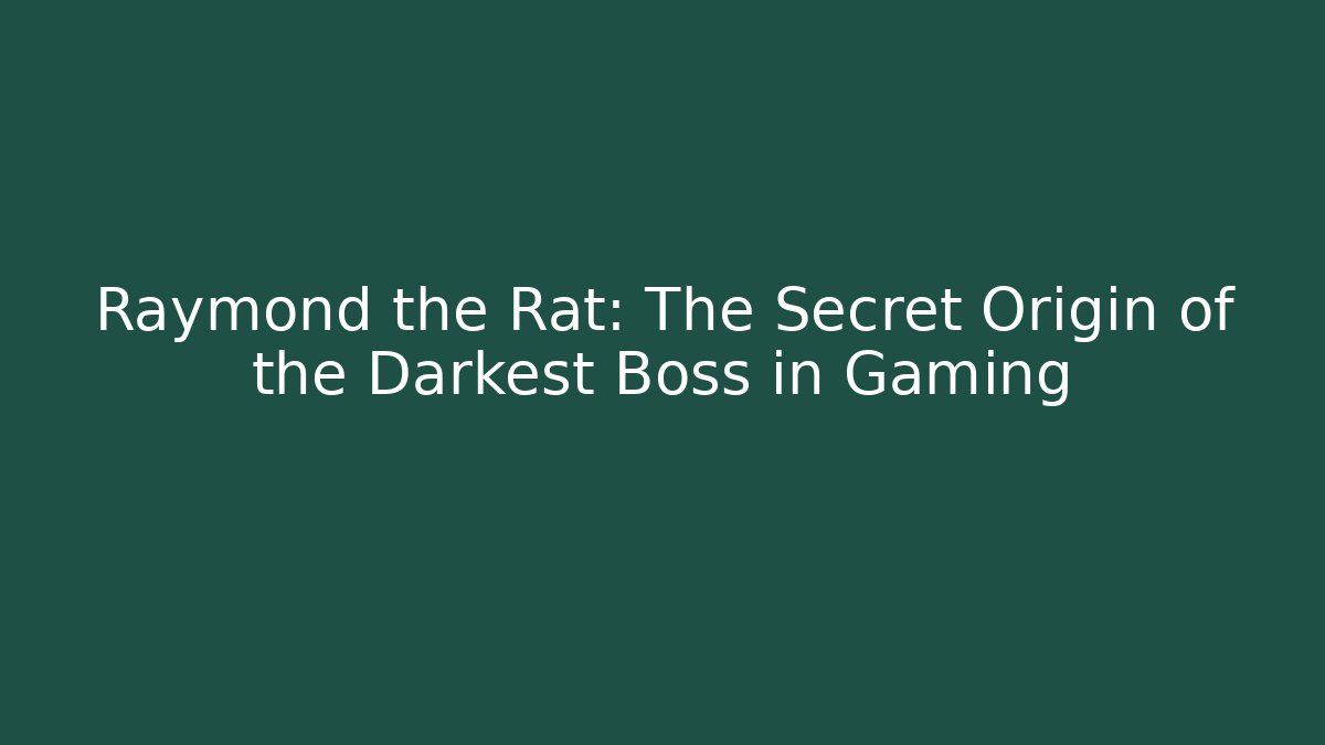 Raymond the Rat: The Secret Origin of the Darkest Boss in Gaming