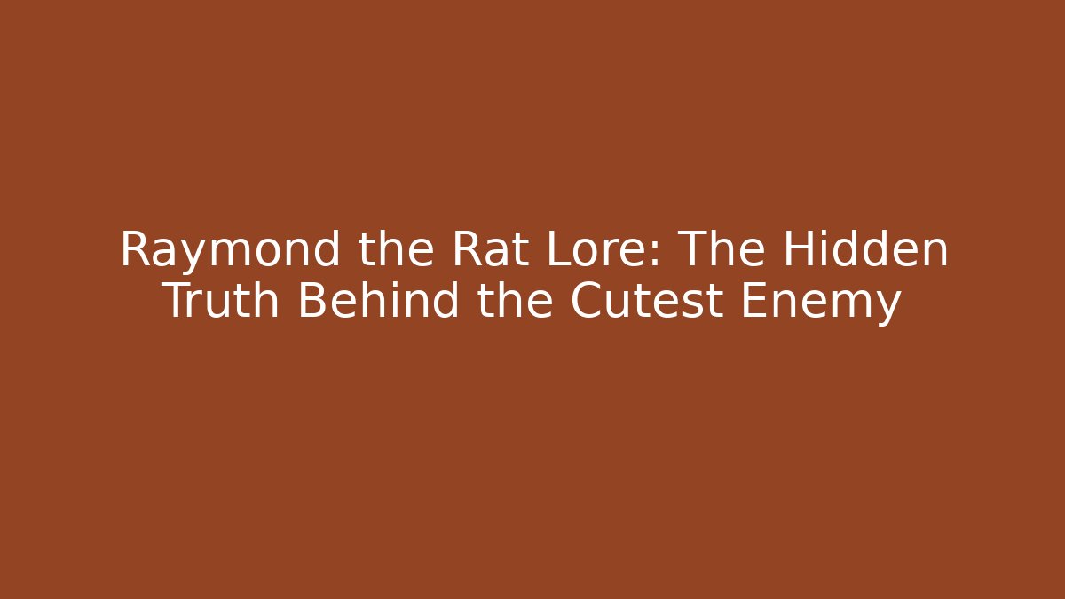 Raymond the Rat Lore: The Hidden Truth Behind the Cutest Enemy - Critter Realm