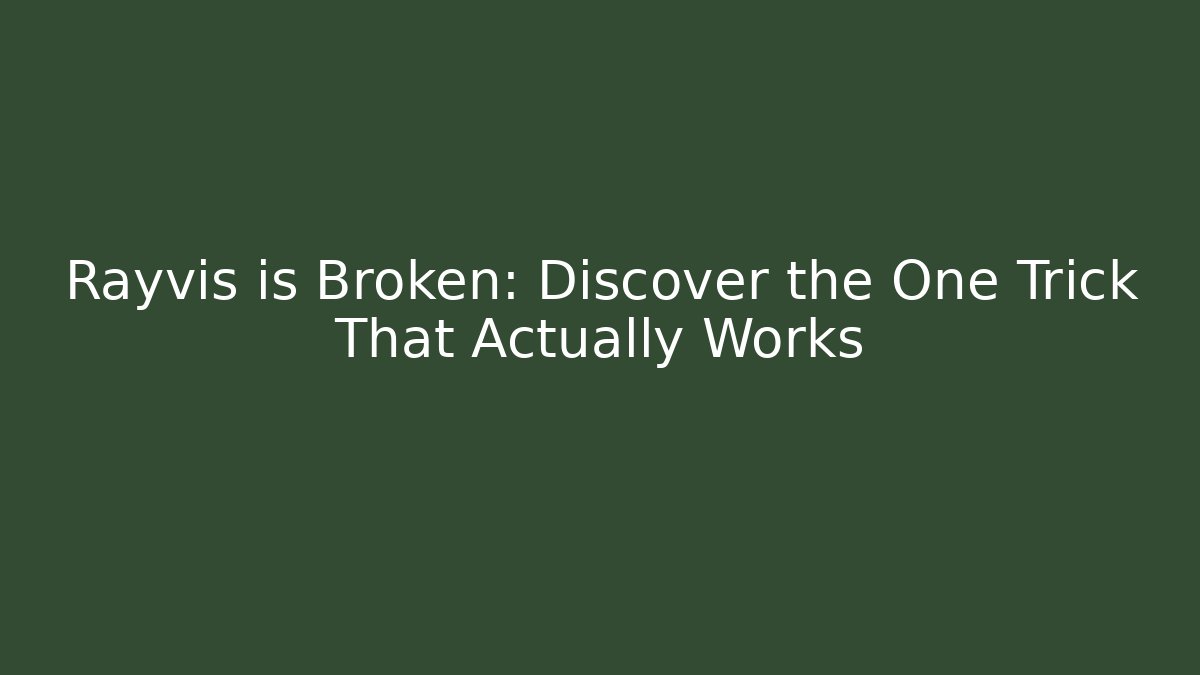 Rayvis is Broken: Discover the One Trick That Actually Works