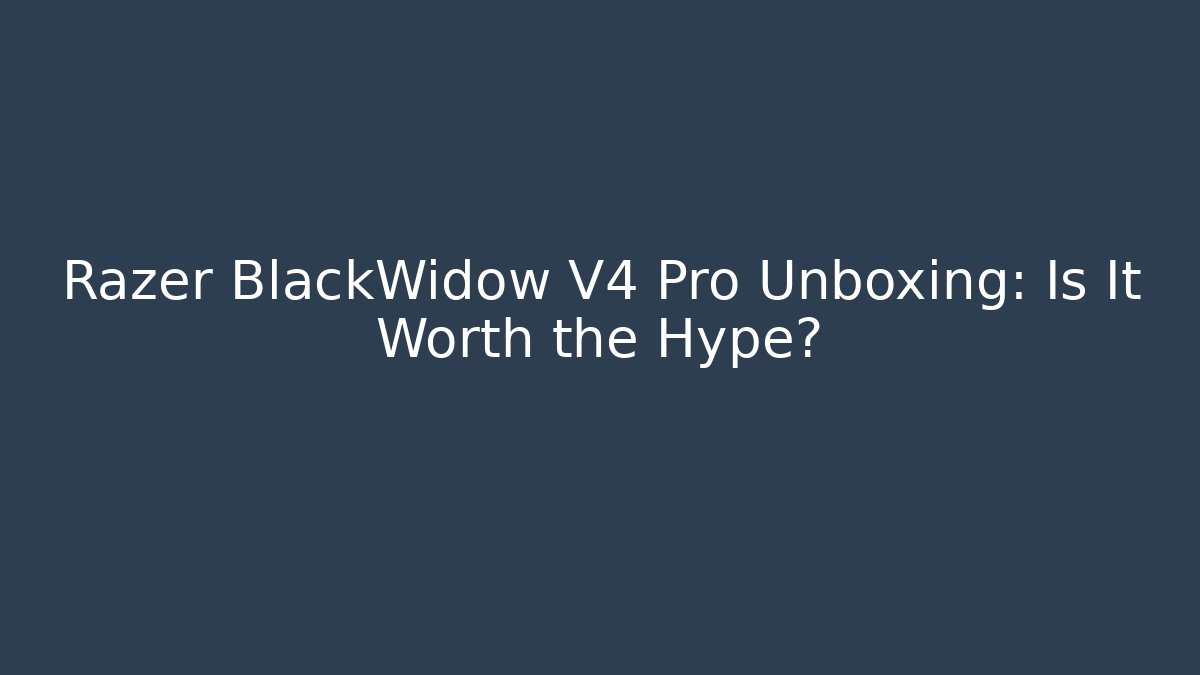 Razer BlackWidow V4 Pro Unboxing: Is It Worth the Hype?