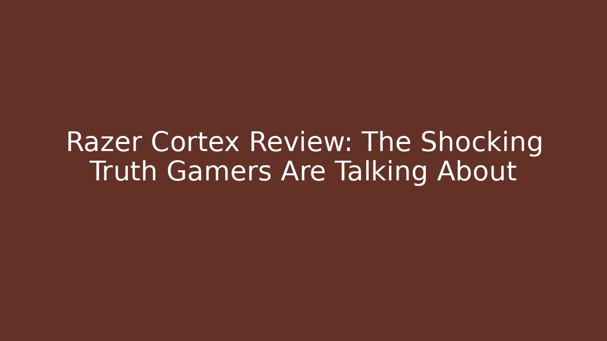 Razer Cortex Review: The Shocking Truth Gamers Are Talking About - Critter Realm