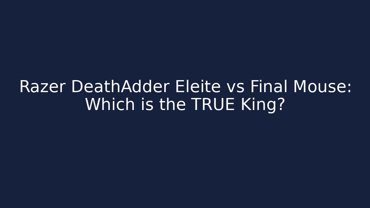 Razer DeathAdder Eleite vs Final Mouse: Which is the TRUE King?
