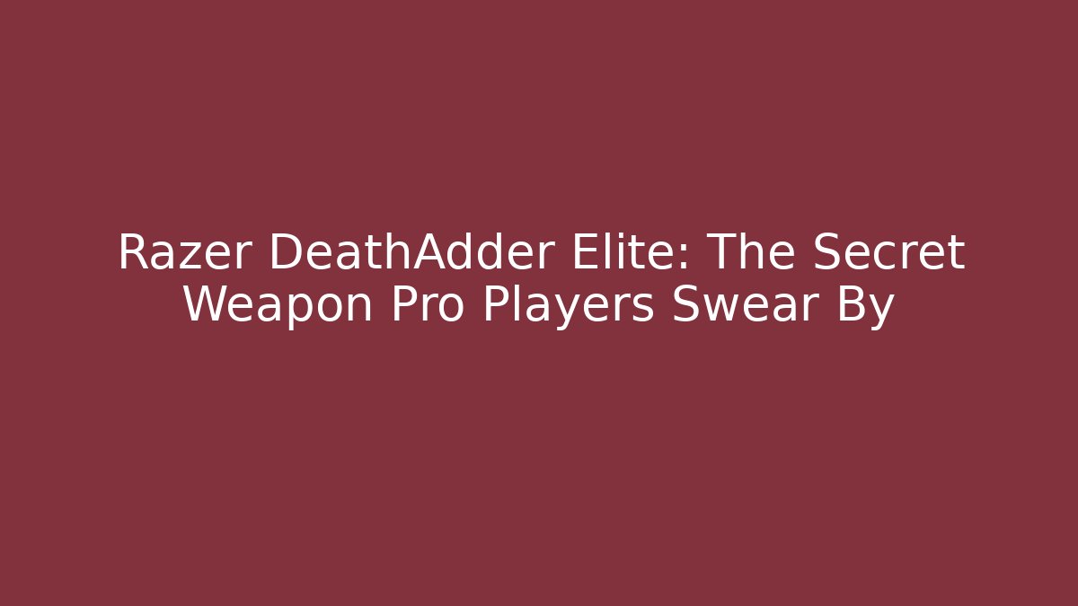Razer DeathAdder Elite: The Secret Weapon Pro Players Swear By