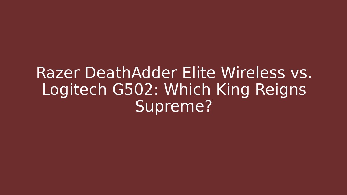 Razer DeathAdder Elite Wireless vs. Logitech G502: Which King Reigns Supreme? - Critter Realm