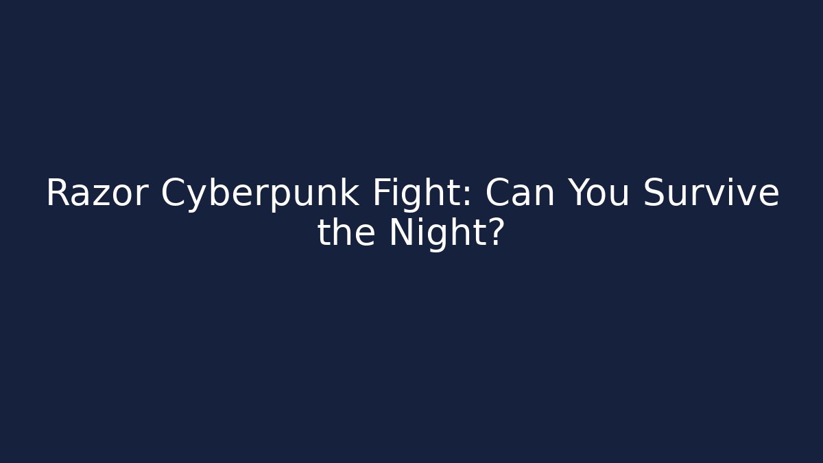Razor Cyberpunk Fight: Can You Survive the Night?