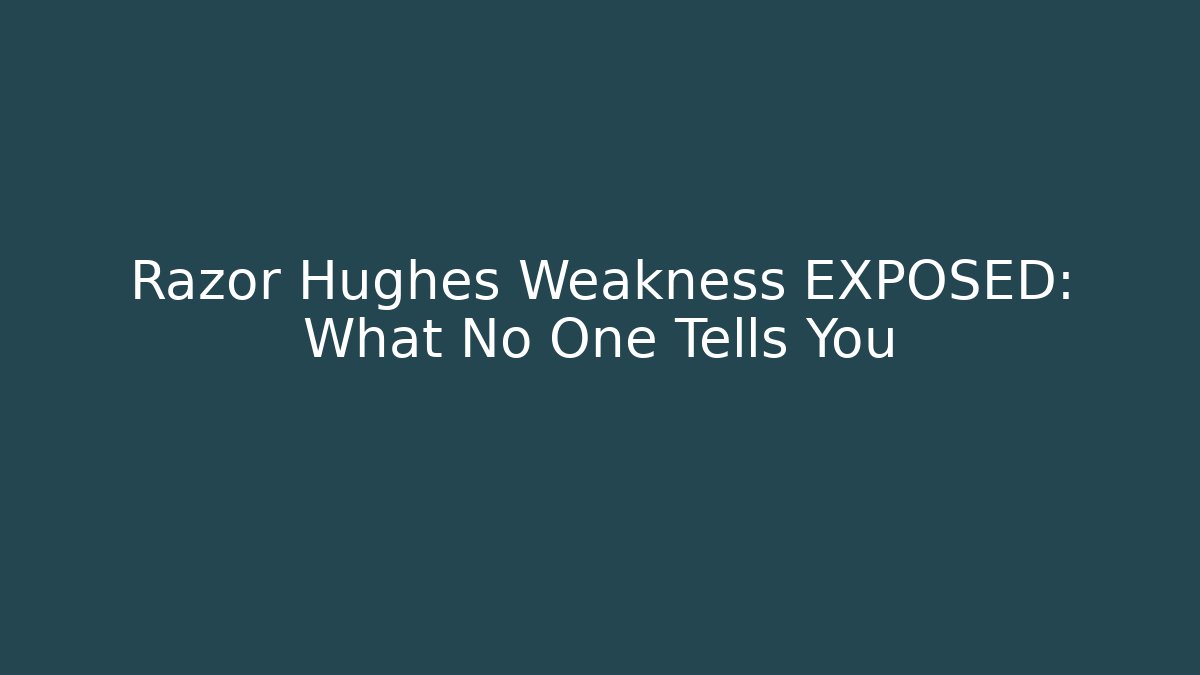 Razor Hughes Weakness EXPOSED: What No One Tells You