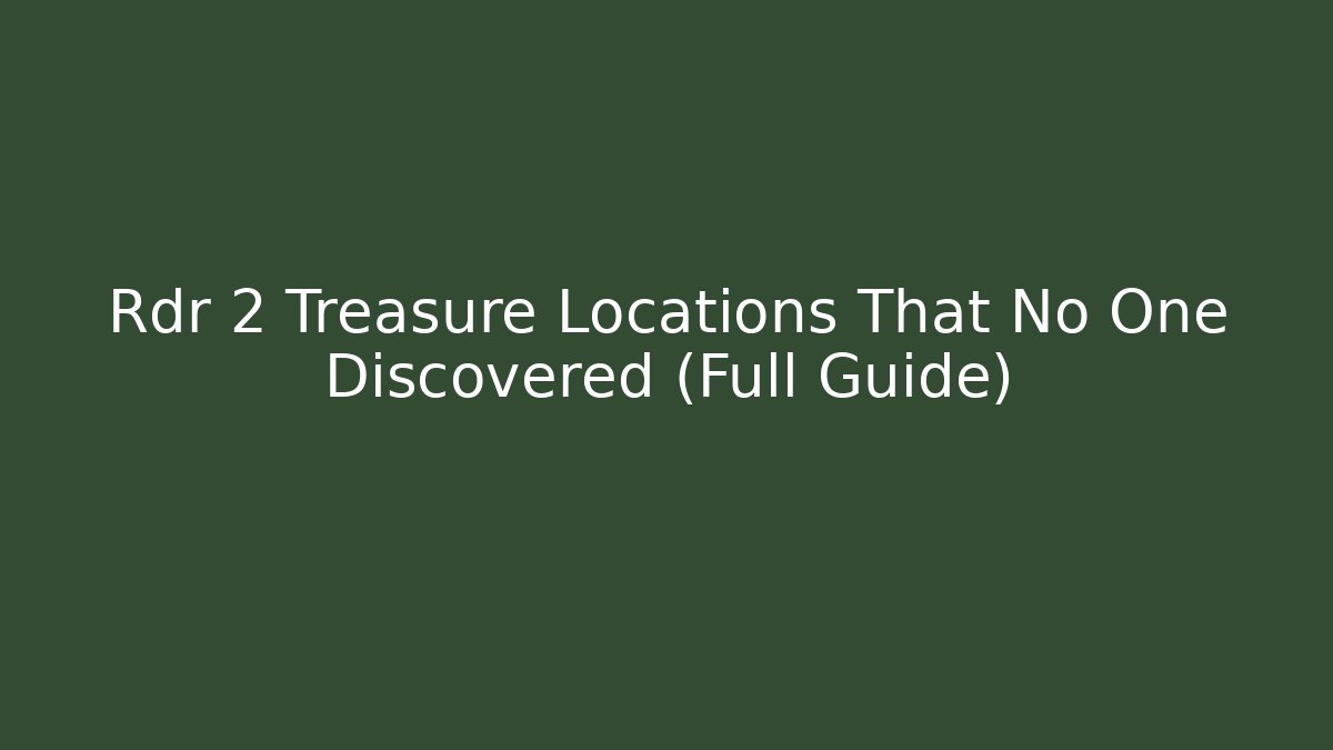 Rdr 2 Treasure Locations That No One Discovered (Full Guide)