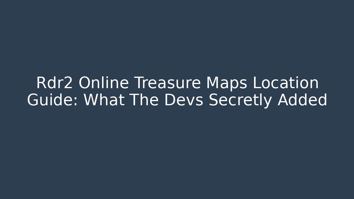 Rdr2 Online Treasure Maps Location Guide: What The Devs Secretly Added - Critter Realm