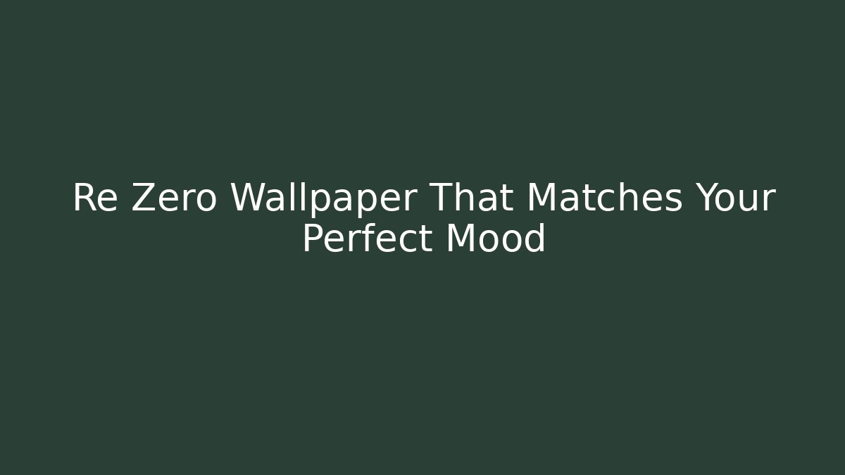 Re Zero Wallpaper That Matches Your Perfect Mood