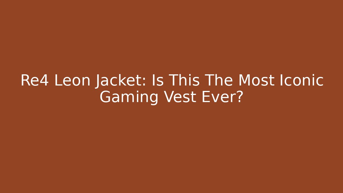 Re4 Leon Jacket: Is This The Most Iconic Gaming Vest Ever?