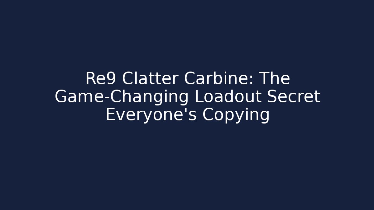 Re9 Clatter Carbine: The Game-Changing Loadout Secret Everyone's Copying