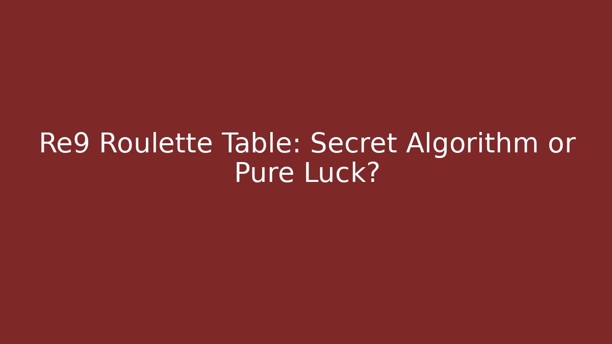 Re9 Roulette Table: Secret Algorithm or Pure Luck?