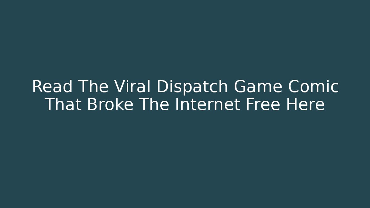 Read The Viral Dispatch Game Comic That Broke The Internet Free Here - Critter Realm