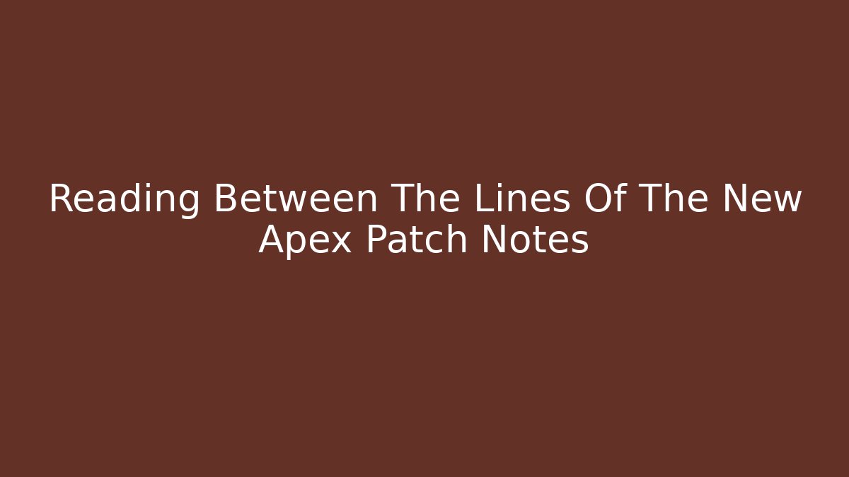 Reading Between The Lines Of The New Apex Patch Notes