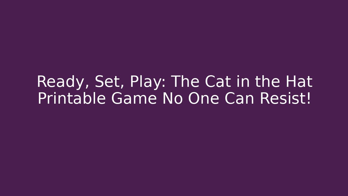 Ready, Set, Play: The Cat in the Hat Printable Game No One Can Resist!