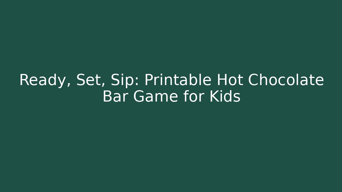 Ready, Set, Sip: Printable Hot Chocolate Bar Game for Kids