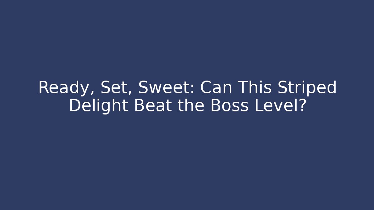 Ready, Set, Sweet: Can This Striped Delight Beat the Boss Level?