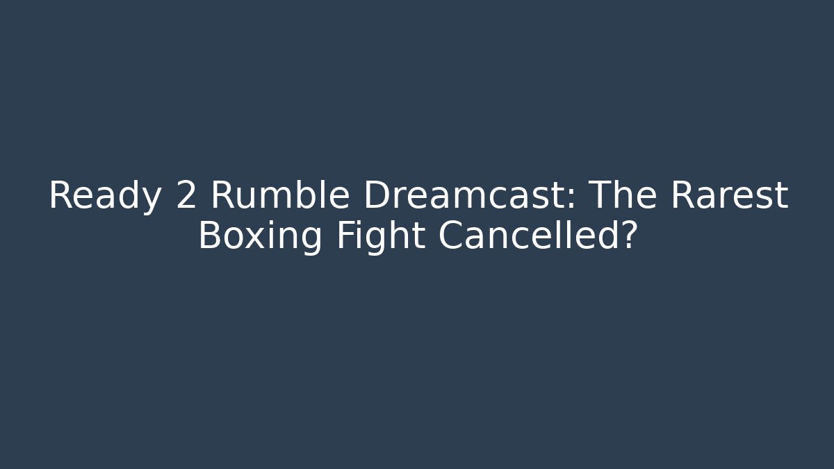 Ready 2 Rumble Dreamcast: The Rarest Boxing Fight Cancelled?