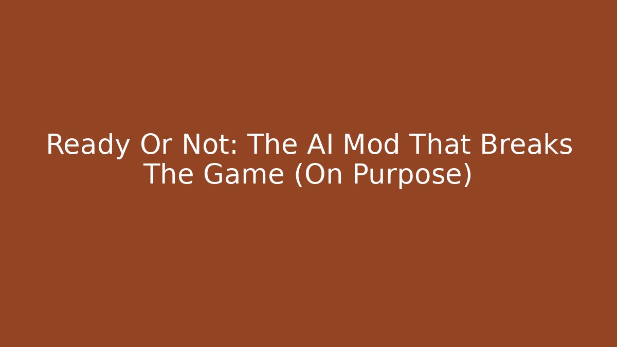 Ready Or Not: The AI Mod That Breaks The Game (On Purpose)
