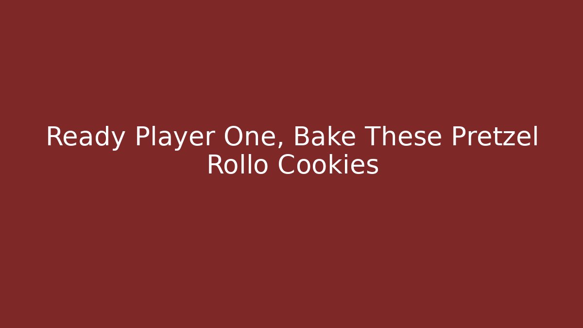 Ready Player One, Bake These Pretzel Rollo Cookies
