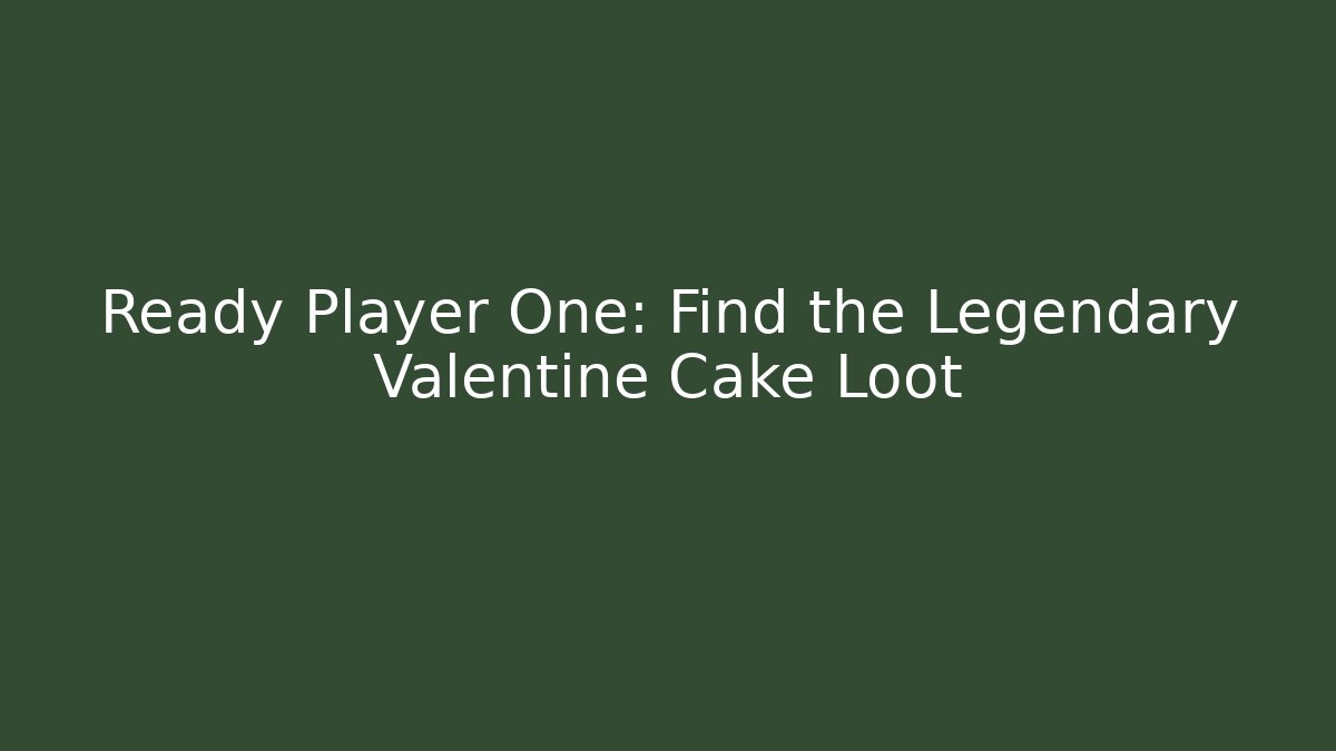 Ready Player One: Find the Legendary Valentine Cake Loot