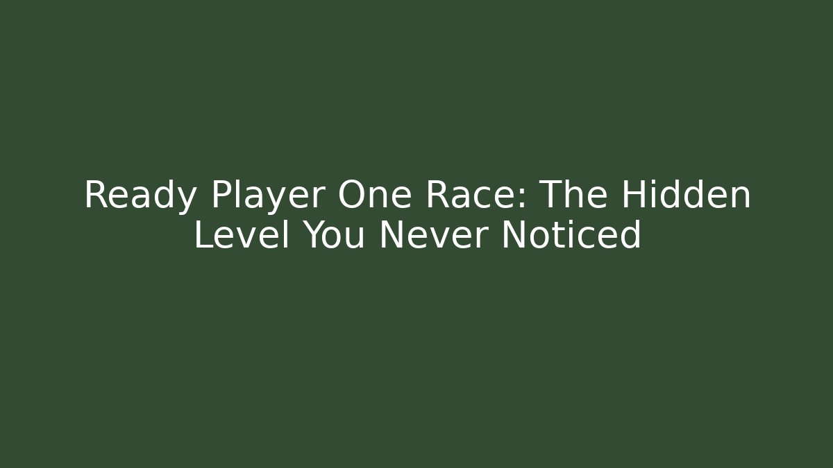 Ready Player One Race: The Hidden Level You Never Noticed - Critter Realm