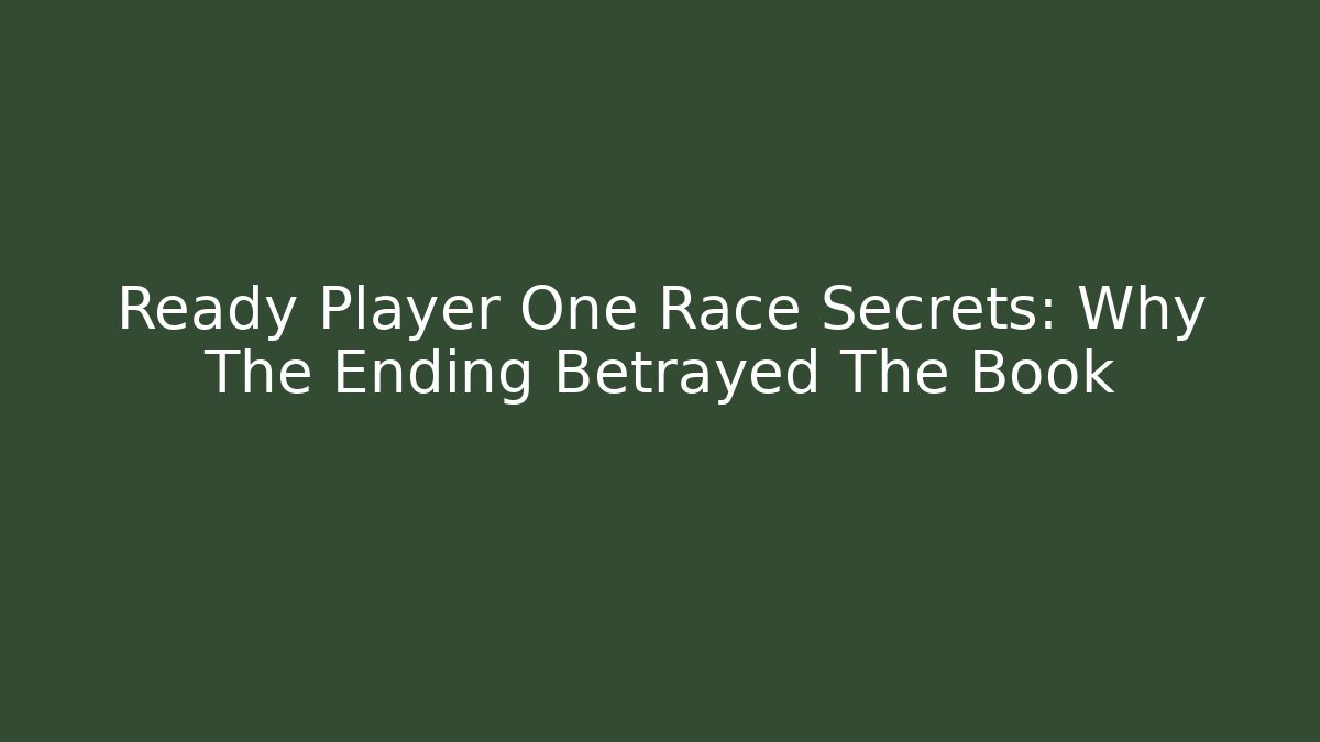 Ready Player One Race Secrets: Why The Ending Betrayed The Book