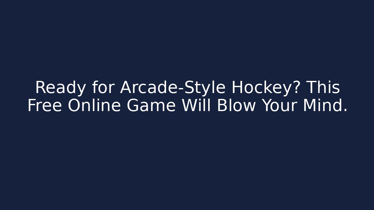 Ready for Arcade-Style Hockey? This Free Online Game Will Blow Your Mind. - Critter Realm