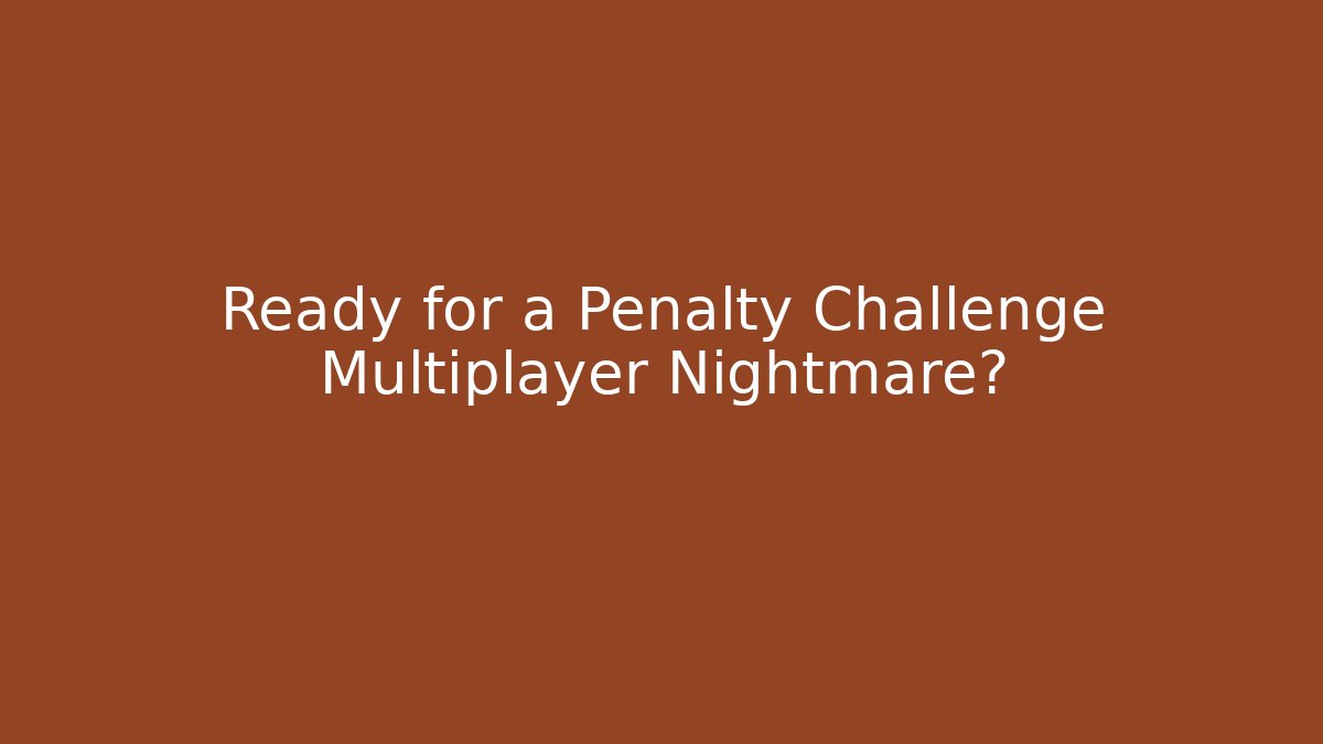 Ready for a Penalty Challenge Multiplayer Nightmare? - Critter Realm