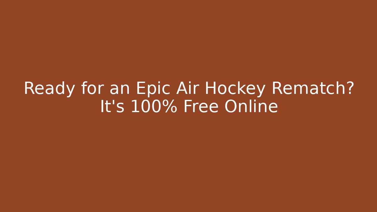 Ready for an Epic Air Hockey Rematch? It's 100% Free Online