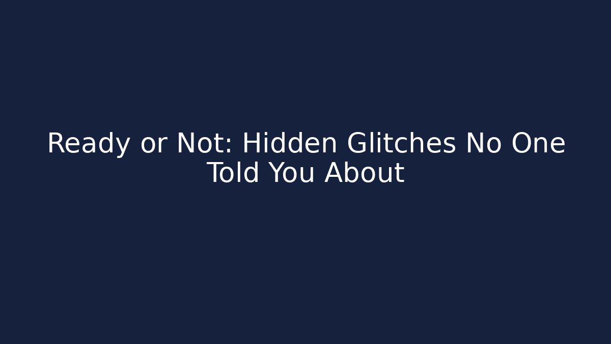 Ready or Not: Hidden Glitches No One Told You About - Critter Realm