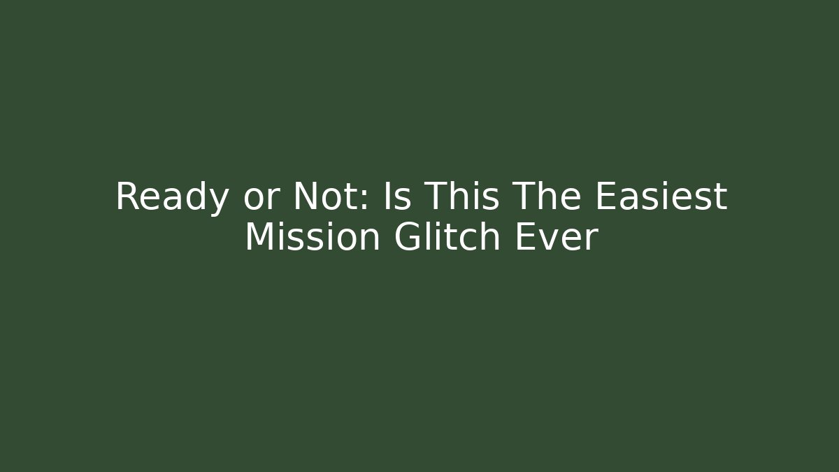 Ready or Not: Is This The Easiest Mission Glitch Ever - Critter Realm