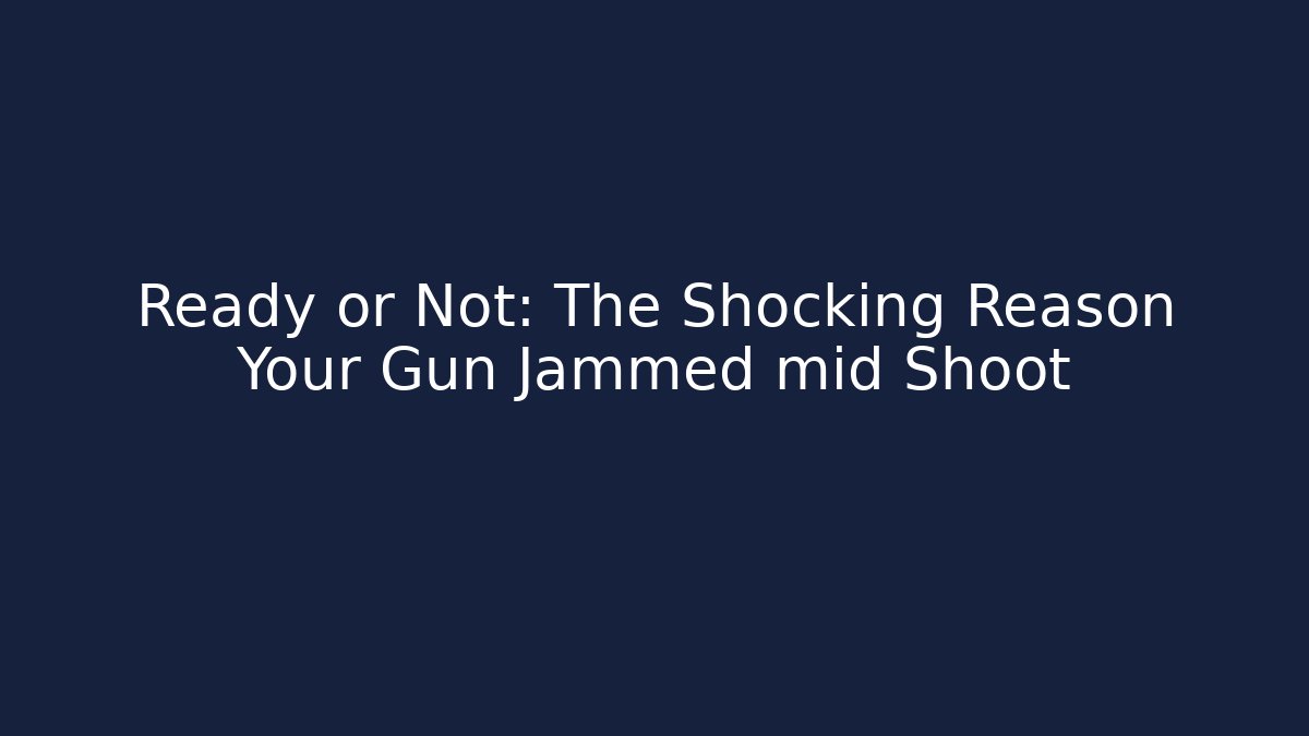 Ready or Not: The Shocking Reason Your Gun Jammed mid Shoot - Critter Realm